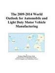 The 2009-2014 World Outlook for Automobile and Light Duty Motor Vehicle Manufacturing Icon Group