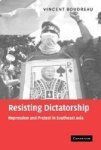 Resisting Dictatorship: Repression and Protest in Southeast Asia