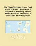 The 2009 World Forecasts of Iron or Steel Barbed Wire and Twisted Hoop or Single Flat Wire Loosely Twisted Double Wire Used for Fencing Export Supplies Icon Group International