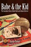 The History Press Babe & The Kid: The Legendary Story of Babe Ruth and Johnny Sylvester