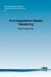 Precomputation-Based Rendering (Foundations and Trends(R) in Computer Graphics and Vision)
