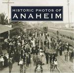 Historic Photos of Anaheim (Historic Photos.) (Historic Photos.)