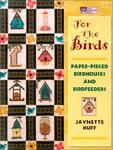 For the Birds: Paper-Pieced Birdhouses and Bird Feeders