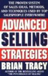 Advanced Selling Strategies: The Proven System of Sales Ideas, Methods, and Techniques Used by Top Salespeople Everywhere