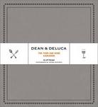 Dean & DeLuca: The Food and Wine Cookbook