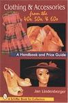 Clothing & Accessories from the '40s, '50s, & '60s: A Handbook and Price Guide