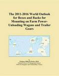 The 2011-2016 World Outlook for Boxes and Racks for Mounting on Farm Gravity-Unloading Grain Wagons and Trailer Gears Icon Group International