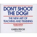 Don't Shoot the Dog! The New Art of Teaching and Training, Revised Edition