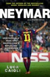 Neymar 2016 - The Unstoppable Rise Of Barcelona&#39 S Brazilian Superstar Paperback Updated Ed