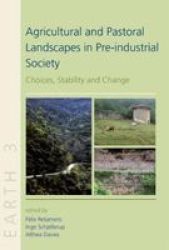 Agricultural And Pastoral Landscapes In Pre-industrial Society - Choices Stability And Change Hardcover