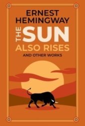 The Sun Also Rises And Other Works Hardcover