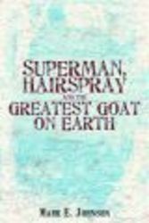 Superman, Hairspray And The Greatest Goat on Earth