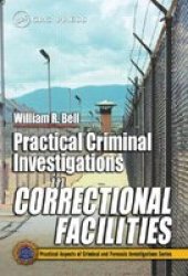 Practical Criminal Investigations in Correctional Facilities Practical Aspects of Criminal and Forensic Investigations