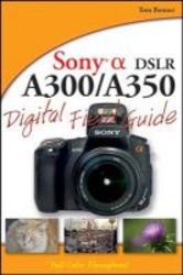 Sony Alpha Dslr-a300 a350 Digital Field Guide paperback