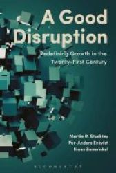 A Good Disruption - Redefining Growth In The Twenty-first Century Hardcover