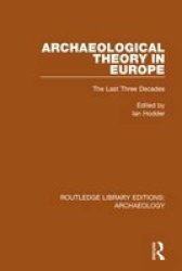 Archaeological Theory In Europe - The Last Three Decades Paperback