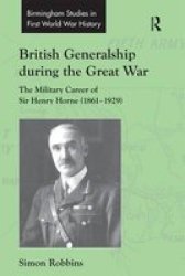British Generalship During the Great War - The Military Career of Sir Henry Horne 1861-1929 Hardcover