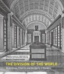 The Division Of The World - On Archives Empires And The Vanity Of Borders Paperback