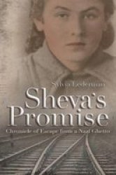Sheva's Promise - Chronicle Of Escape From A Nazi Polish Ghetto hardcover