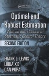 Optimal and Robust Estimation: With an Introduction to Stochastic Control Theory, Second Edition Automation and Control Engineering