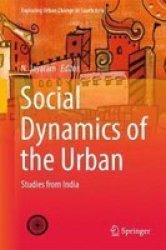 Social Dynamics Of The Urban - Studies From India Hardcover 1ST Ed. 2017
