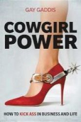 Cowgirl Power - How To Kick Ass In Business And In Life Hardcover