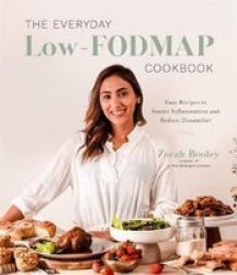 The Everyday Low-fodmap Cookbook - Easy Recipes To Reduce Discomfort And Soothe Inflammation Paperback