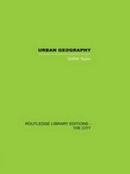 Urban Geography: A Study of Site, Evolution, Patern and Classification in Villages, Towns and Cities Routledge Library Editions: The City