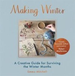 Making Winter - A Creative Guide For Surviving The Winter Months Hardcover