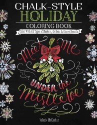 Chalk-style Holiday Coloring Book - Color With All Types Of Markers Gel Pens & Colored Pencils Paperback