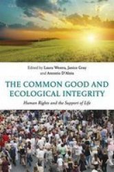 The Common Good And Ecological Integrity - Human Rights And The Support Of Life Hardcover
