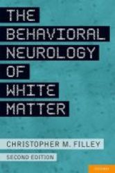 The Behavioral Neurology Of White Matter hardcover 2nd Revised Edition