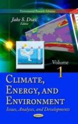 Climate Energy & Environment Volume 1 - Issues Analyses & Developments -- Volume 1 hardcover