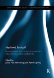 Mediated Football: Representations And Audience Receptions Of Race ethnicity Nation And Gender Sport In The Global Society Contemporary Perspectives
