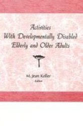 Activities With Developmentally Disabled Elderly and Older Adults Activities Adaptation and Aging Ser Activities Adaptation and Aging Ser