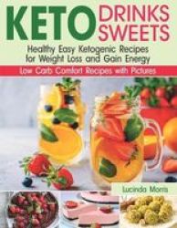 Keto Drinks And Sweets - Healthy Easy Ketogenic Recipes For Weight Loss And Gain Energy Paperback