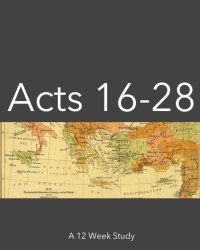 Acts 16-28: Teleios Academy Bible Study By Grace Church Memphis Acts - Teleios Academy Volume 2