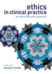 Ethics In Clinical Practice - An Inter-professional Approach Hardcover