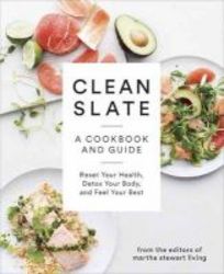 Clean Slate - A Cookbook And Guide: Reset Your Health Boost Your Energy And Feel Your Best Paperback