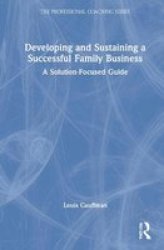 Developing And Sustaining A Successful Family Business - A Solution-focused Guide Hardcover