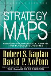 Strategy Maps: Converting Intangible Assets into Tangible Outcomes by Robert S. Kaplan