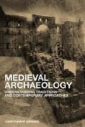 Medieval Archaeology: Understanding Traditions and Contemporary Approaches
