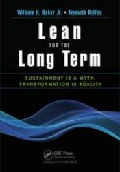 Lean For The Long Term - Sustainment Is A Myth Transformation Is Reality Paperback
