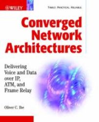 Converged Network Architectures - Delivering Voice Over Ip Atm And Frame Relay Paperback