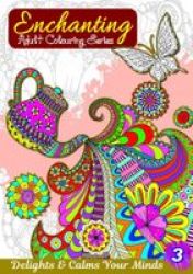 Enchanting Adult Colouring - Book 3 Paperback