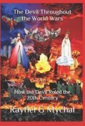 The Devil Throughout The World Wars - How The Devil Ruled The 20TH Century Paperback