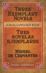 Three Exemplary Novels Tres novelas ejemplares: A Dual-Language Book Novelas Exemplares