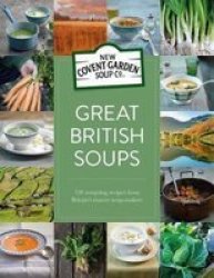 Great British Soups - 120 Tempting Recipes From Britain& 39 S Master Soup-makers Hardcover Main Market Ed.