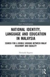 National Identity Language And Education In Malaysia - Search For A Middle Ground Between Malay Hegemony And Equality Hardcover