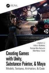 Creating Games With Unity Substance Painter & Maya - Models Textures Animation & Code Paperback